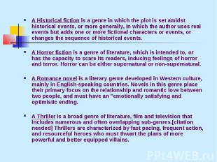 A Historical fiction is a genre in which the plot is set amidst historical event