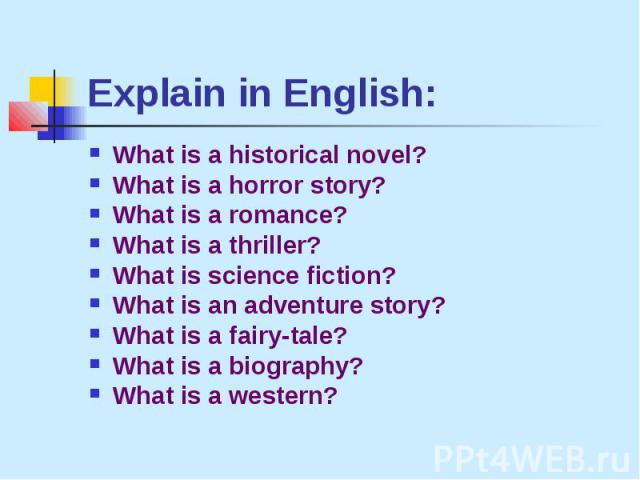 Explain in English: What is a historical novel? What is a horror story? What is a romance? What is a thriller? What is science fiction? What is an adventure story? What is a fairy-tale? What is a biography? What is a western?