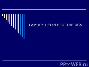 FAMOUS PEOPLE OF THE USA