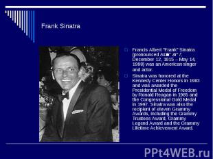 Frank Sinatra Francis Albert &quot;Frank&quot; Sinatra (pronounced /sɨˈnɑːtrə/;