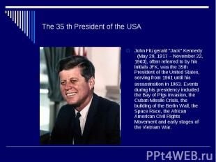 The 35 th President of the USA John Fitzgerald &quot;Jack&quot; Kennedy (May 29,
