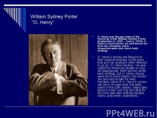 William Sydney Porter &quot;O. Henry&quot; O. Henry was the pen name of the Amer