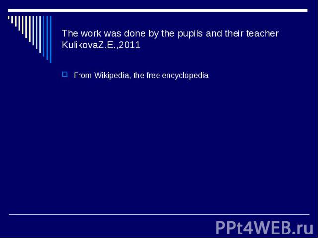 The work was done by the pupils and their teacher KulikovaZ.E.,2011 From Wikipedia, the free encyclopedia
