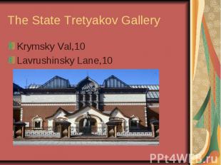 The State Tretyakov Gallery Krymsky Val,10 Lavrushinsky Lane,10