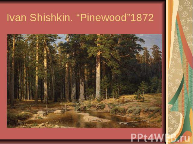 Ivan Shishkin. “Pinewood”1872