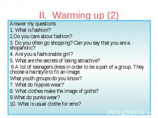Answer my questions Answer my questions 1. What is fashion? 2.Do you care about
