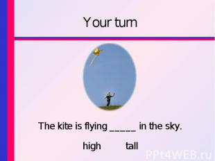 The kite is flying _____ in the sky. The kite is flying _____ in the sky. high t