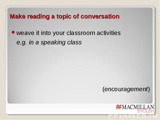 weave it into your classroom activities weave it into your classroom activities e.g. in a speaking class (encouragement)