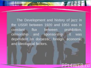 The Development and history of jazz in the USSR between 1920 and 1953 was in con