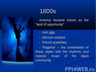 1800s&nbsp; America became known as the “land of opportunity”. - Irish gigs - Ge