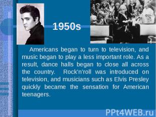 1950s Americans began to turn to television, and music began to play a less impo