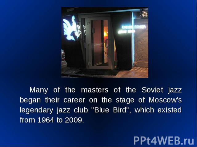 Many of the masters of the Soviet jazz began their career on the stage of Moscow's legendary jazz club "Blue Bird", which existed from 1964 to 2009. Many of the masters of the Soviet jazz began their career on the stage of Moscow's legenda…