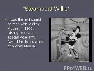 “Steamboat Willie” It was the first sound cartoon with Mickey Mouse. In 1932, Di