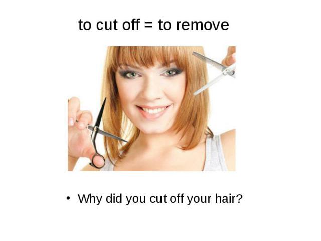 Why did you cut off your hair? Why did you cut off your hair?