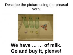 Describe the picture using the phrasal verb: