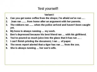 Test yourself! Variant I Can you get some coffee from the shops; I'm afraid we'v