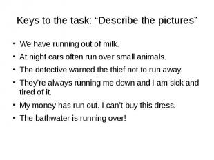 Keys to the task: “Describe the pictures” We have running out of milk. At night