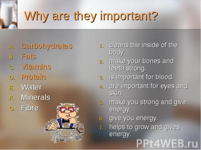 Carbohydrates Carbohydrates Fats Vitamins Protein Water Minerals Fibre