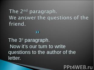 The 3rd paragraph. The 3rd paragraph. Now it’s our turn to write questions to th