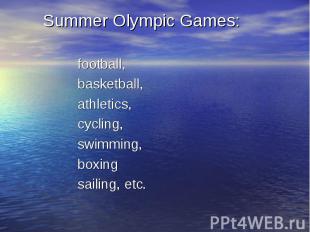 football, basketball, athletics, cycling, swimming, boxing sailing, etc.