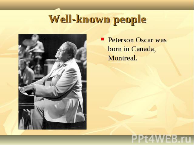 Peterson Oscar was born in Canada, Montreal. Peterson Oscar was born in Canada, Montreal.