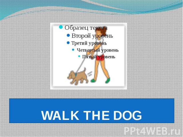 WALK THE DOG