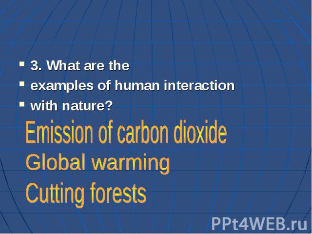 3. What are the examples of human interaction with nature?