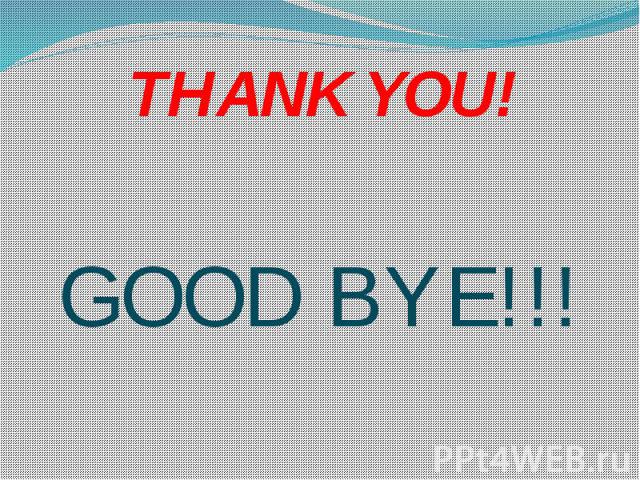 THANK YOU! GOOD BYE!!!