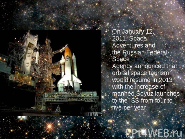 On January 12, 2011, Space Adventures and the Russian Federal Space Agency announced that orbital space tourism would resume in 2013 with the increase of manned Soyuz launches to the ISS from four to five per year. On January 12,…