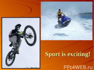 Sport is exciting!