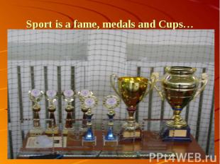 Sport is a fame, medals and Cups…