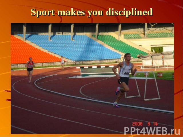 Sport makes you disciplined