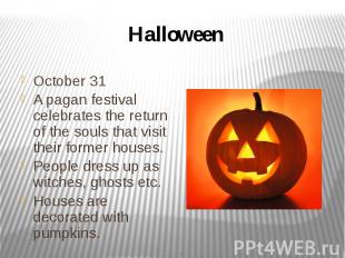 Halloween October 31 A pagan festival celebrates the return of the souls that vi