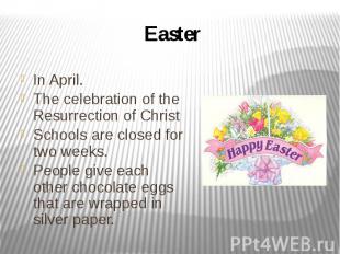 Easter In April. The celebration of the Resurrection of Christ Schools are close