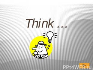 Think …