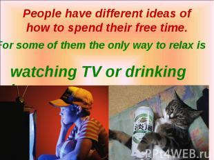 watching TV or drinking beer watching TV or drinking beer