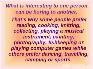That’s why some people prefer reading, cooking, knitting, collecting, playing a