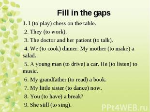 1. I (to play) chess on the table. 1. I (to play) chess on the table. 2. They (t
