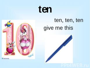 ten ten, ten, ten give me this blue pen