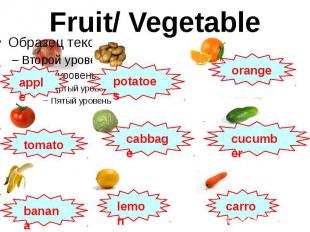 Fruit/ Vegetable
