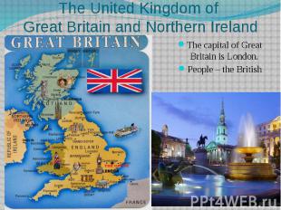 The United Kingdom of Great Britain and Northern Ireland The capital of Great Br