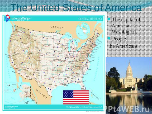 The United States of America The capital of America is Washington. People – the Americans