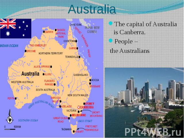 Australia The capital of Australia is Canberra. People – the Australians