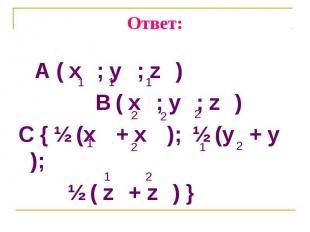 A ( x ; y ; z ) A ( x ; y ; z ) B ( x ; y ; z ) C { ½ (x + x ); ½ (y + y ); ½ (