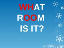 WHAT ROOM