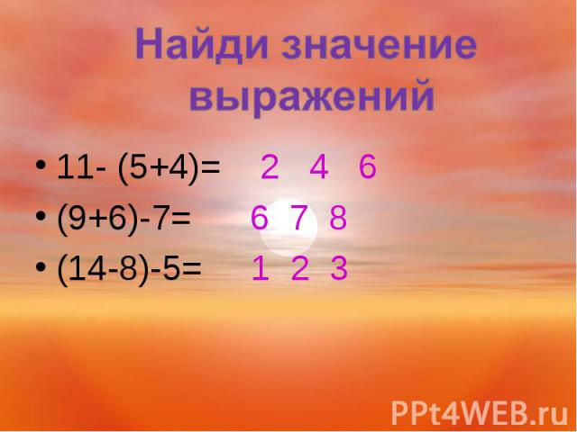 11- (5+4)= 2 4 6 (9+6)-7= 6 7 8 (14-8)-5= 1 2 3