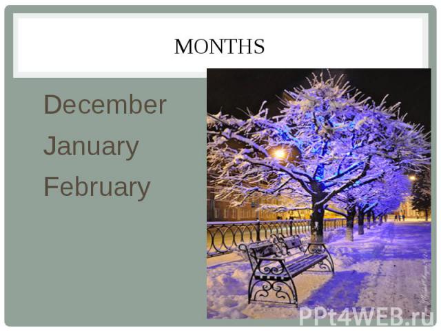 MONTHS December January February