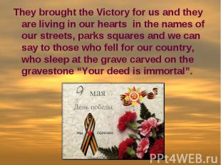 They brought the Victory for us and they are living in our hearts in the names o