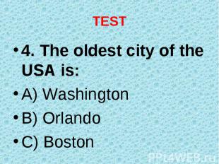 4. The oldest city of the USA is: 4. The oldest city of the USA is: A) Washingto