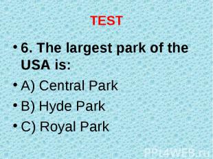 6. The largest park of the USA is: 6. The largest park of the USA is: A) Central